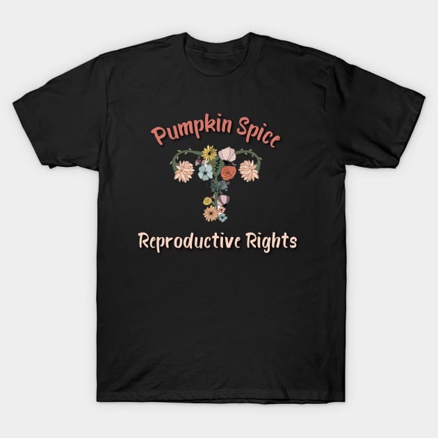 Pumpkin Spice And Reproductive Rights Uterus Flowers T-Shirt by SDxDesigns